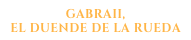 gabraii,
el duende de la rueda